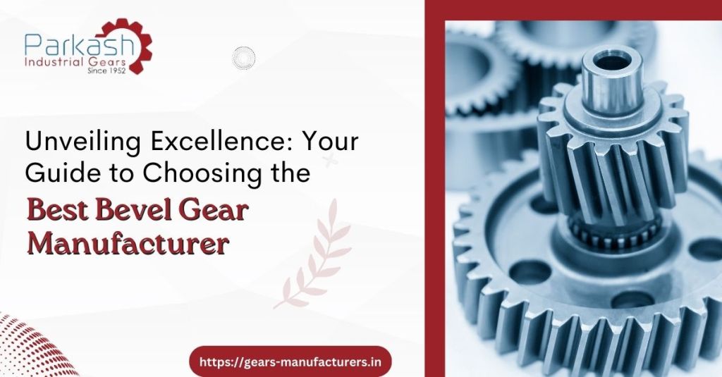 Unveiling Excellence: Your Guide to Choosing the Best Bevel Gear Manufacturer