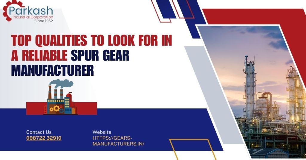 Top Qualities to Look for in a Reliable Spur Gear&nbsp;Manufacturer