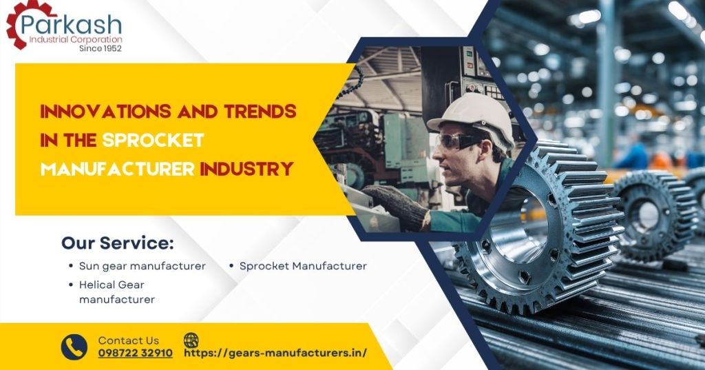 Innovations and Trends in the Sprocket Manufacturer&nbsp;Industry